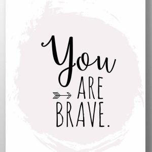 you are brave