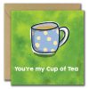 You're My Cup Of Tea greeting cards