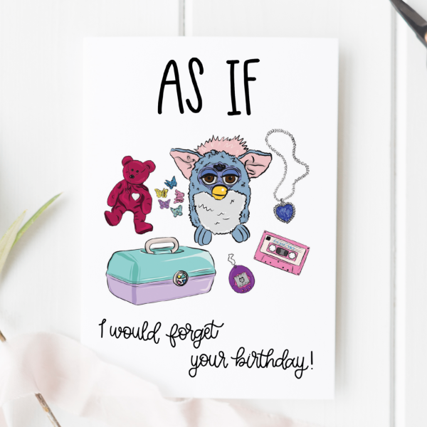 As If I Would Forget Your Birthday 90s Card - as if 90s birthday new