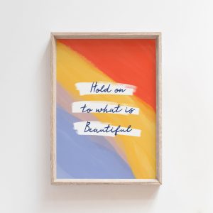 Hold on to what is Beautiful | A4 Art Print